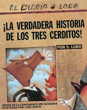 La Verdadera Historia de Los Tres Cerditos! (the True Story of the Three Little Pigs) by Jon Scieszka, S. Lobo