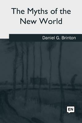 The Myths of the New World by Daniel G. Brinton
