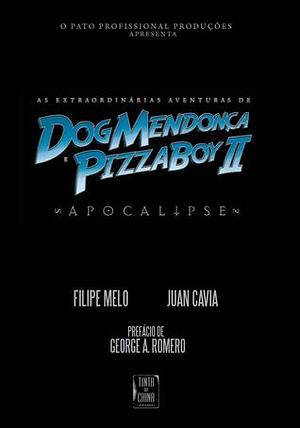 As Extraordinárias Aventuras de Dog Mendonça e Pizzaboy II - Apocalipse by Filipe Melo, Juan Cavia