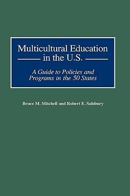 Multicultural Education in the U.S.: A Guide to Policies and Programs in the 50 States by Robert E. Salsbury, Bruce Mitchell