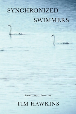Synchronized Swimmers: Poems and Stories by Tim Hawkins