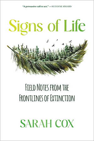 Signs of Life: Field Notes from the Frontlines of Extinction by Sarah Cox