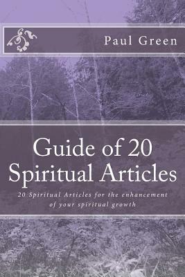 Guide of 20 Spiritual Articles: 20 Spiritual Articles for the Enhancement of Your Spiritual Growth by Paul Green