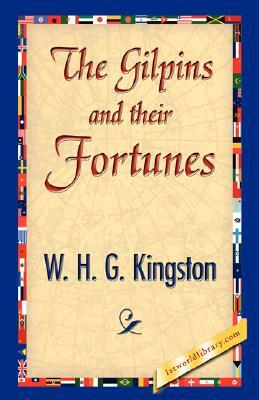 The Gilpins and Their Fortunes by W. H. G. Kingston, William H. G. Kingston