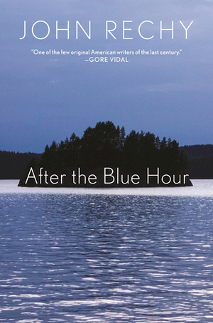 After the Blue Hour by John Rechy
