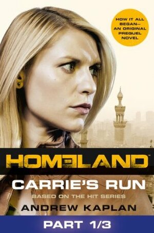 Homeland: Carrie's Run Prequel Book Part 1 of 3 by Andrew Kaplan