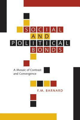 Social and Political Bonds: A Mosaic of Contrast and Convergence by F. M. Barnard