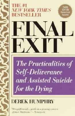 Final Exit: The Practicalities of Self-deliverance & Assisted Suicide for the Dying by Derek Humphry