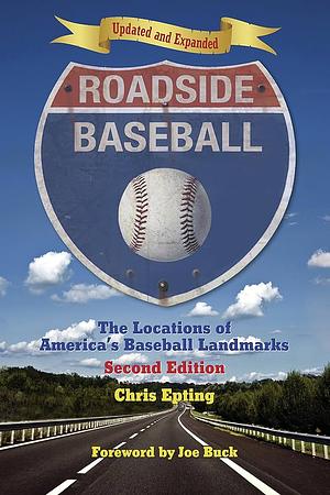 Roadside Baseball: The Locations of America's Baseball Landmarks by Chris Epting