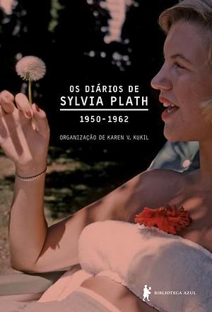 Diários de Sylvia Plath: 1950-1962 by Sylvia Plath, Karen V. Kukil