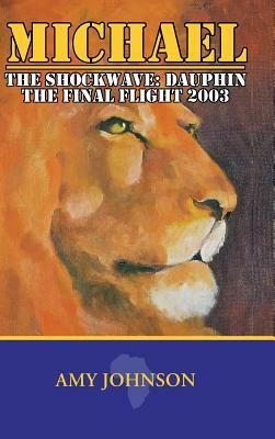 Michael: The Shockwave: Dauphin - The Final Flight 2003 by Amy Johnson