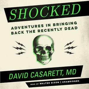 Shocked: Adventures in Bringing Back the Recently Dead by David Casarett