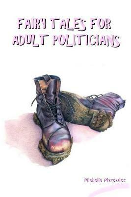 Fairy Tales for Adult Politicians by Michelle Mercedes