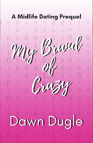 My Brand of Crazy by Dawn Dugle