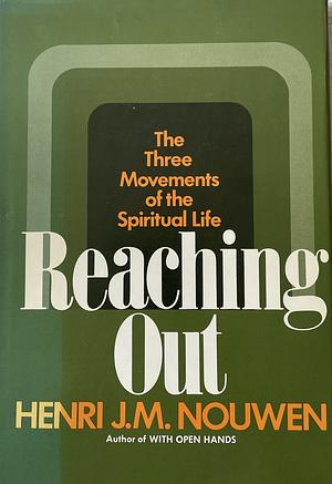 Reaching Out: The Three Movements of the Spiritual Life by Henri J.M. Nouwen