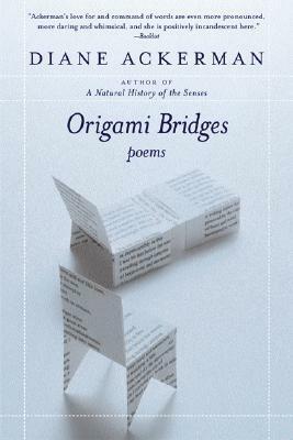 Origami Bridges: Poems of Psychoanalysis and Fire by Diane Ackerman