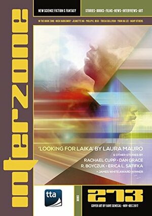 Interzone #273 (November-December 2017): New Science Fiction & Fantasy by David Langford, R. Boyczuk, Andy Cox, Dan Grace, Nick Lowe, Nina Allan, Jonathan McCalmont, Rachael Cupp, Laura Mauro, Erica L. Satifka