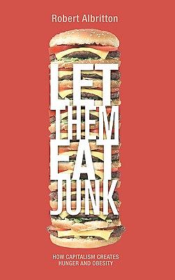 Let Them Eat Junk: How Capitalism Creates Hunger and Obesity by Robert Albritton