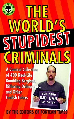 The World's Stupidest Criminals: A Comical Collection of Real-Life Bumbling Burglars, Dithering Delinquents, and Foolish Felons by Geoff Coupland, Steve Moore