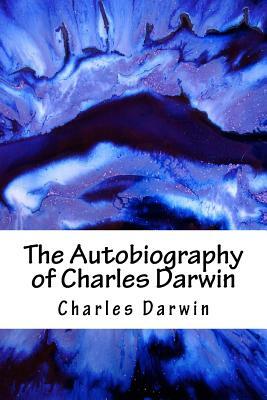 The Autobiography of Charles Darwin by Charles Darwin