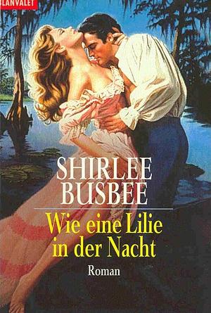 Wie eine Lilie in der Nacht: Roman by Shirlee Busbee