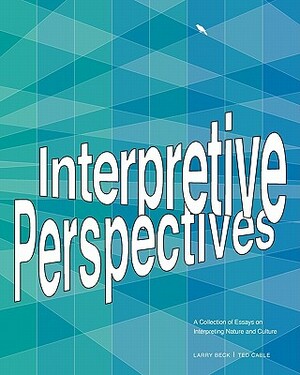 Interpretive Perspectives: A Collection of Essays on Interpreting Nature and Culture by Ted Cable, Larry Beck