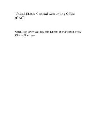 Confusion Over Validity and Effects of Purported Petty Officer Shortage by United States General Accounting of Gao