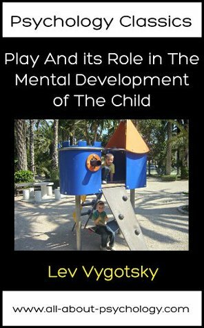 Play And its Role in The Mental Development of The Child (Psychology Classics) by David Webb, Lev S. Vygotsky, Catherine Mulholland