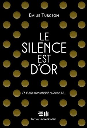 Le silence est d'or by Emilie Turgeon