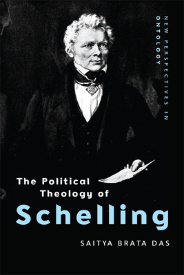 The Political Theology of Schelling by Saitya Brata Das