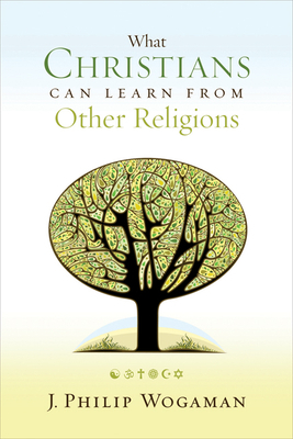 What Christians Can Learn from Other Religions by J. Philip Wogaman