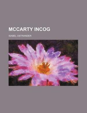 McCarty Incog by Isabel Ostrander
