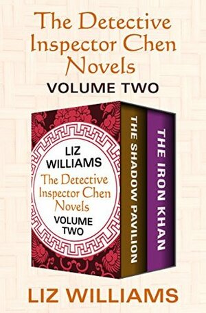 The Detective Inspector Chen Novels Volume Two: The Shadow Pavilion and The Iron Khan by Liz Williams