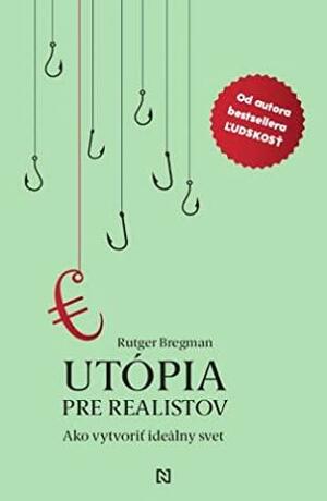 Utópia pre realistov: Ako vytvoriť ideálny svet by Rutger Bregman