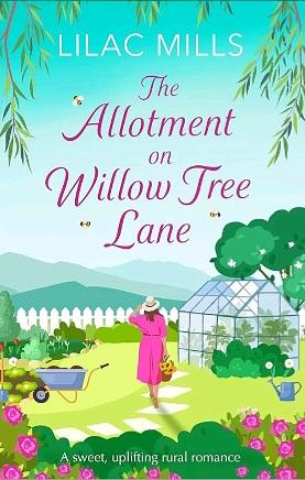 The Allotment on Willow Tree Lane: A sweet, uplifting rural romance by Lilac Mills, Lilac Mills