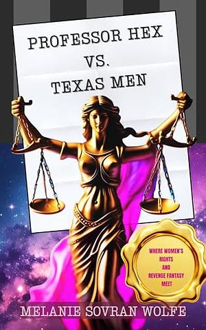 Professor Hex vs. Texas Men: Where Women's Rights and Revenge Fantasy Meet by Melanie Sovran Wolfe