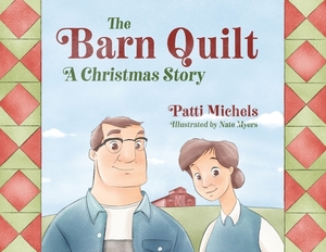 The Barn Quilt: A Christmas Story by Patti Michels