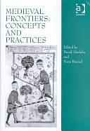 Medieval Frontiers: Concepts and Practices by David Abulafia, Nora Berend