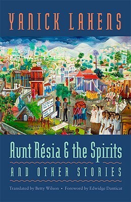 Aunt Résia and the Spirits and Other Stories by Marie-Agnes Sourieau, Yanick Lahens, Betty Wilson