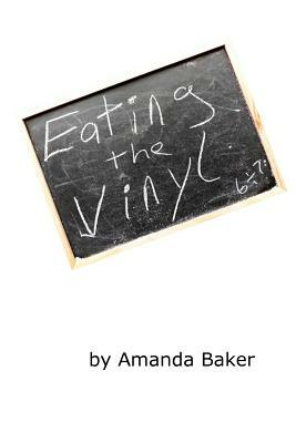 Eating the Vinyl by Amanda Baker