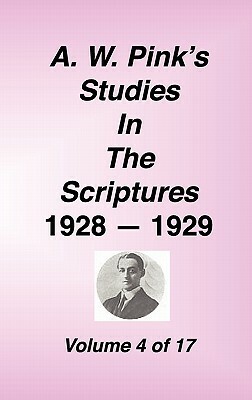 A. W. Pink's Studies in the Scriptures, 1928-29, Vol. 04 of 17 by Arthur W. Pink