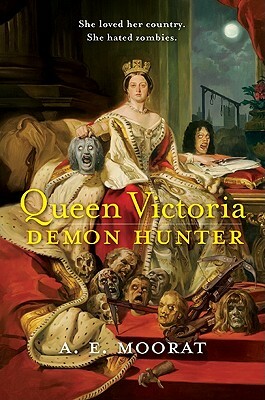Queen Victoria: Demon Hunter by A.E. Moorat