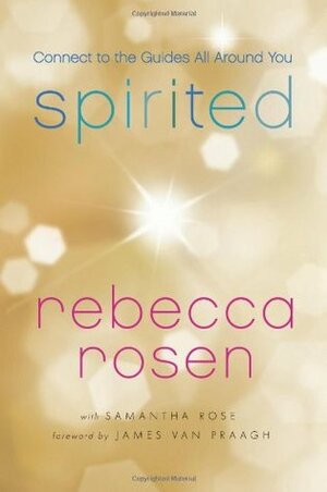 Spirited: Connect to the Guides All Around You by Samantha Rose, Rebecca Rosen