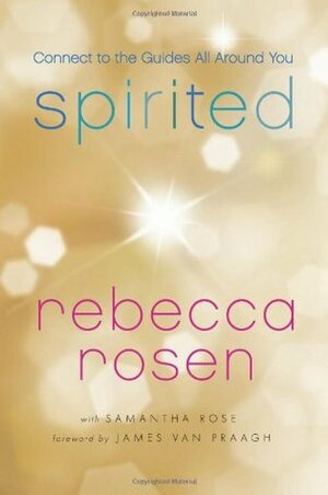 Spirited: Connect to the Guides All Around You by Rebecca Rosen, Samantha Rose