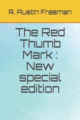The Red Thumb Mark: New special edition by R. Austin Freeman