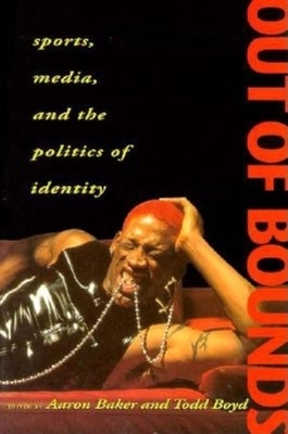 Out of Bounds: Sports, Media and the Politics of Identity by 