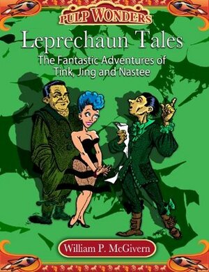 Leprechaun Stories: The Fantastic Adventures of Tink, Jing and Nastee by William P. McGivern