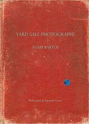 Yard Sale Photographs by Adam Bartos, Raymond Carver
