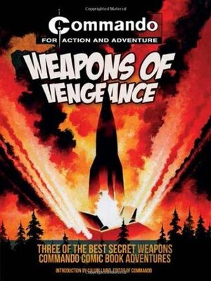 Weapons of Vengeance: Three of the Best Secret Weapons Commando Comic Book Adventures by Calum Laird