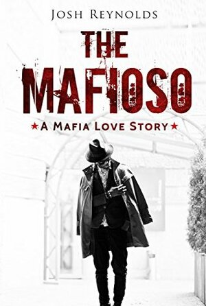 The Mafioso: A Mafia Love Story by Josh Reynolds